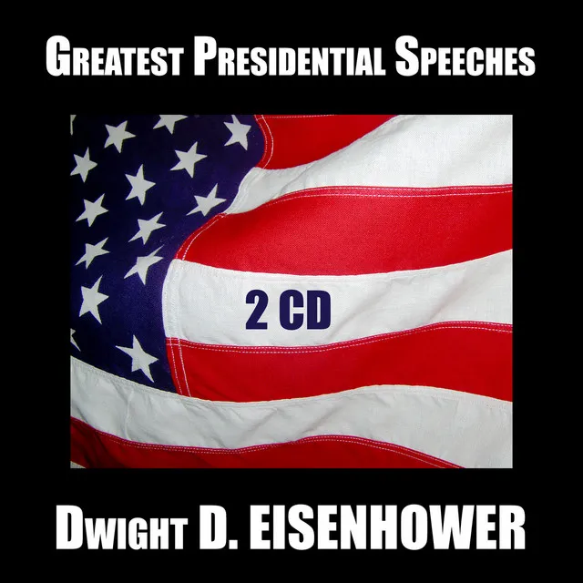 Greatest Presidential Speeches : Dwight D. Eisenhower