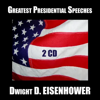 Greatest Presidential Speeches : Dwight D. Eisenhower by Dwight D. Eisenhower