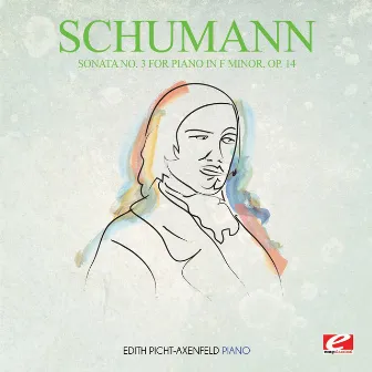 Schumann: Piano Sonata No. 3 in F Minor, Op. 14 (Digitally Remastered) by Edith Picht-Axenfeld