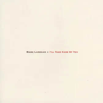 I'll Take Care of You by Mark Lanegan