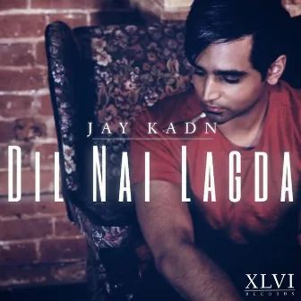 Dil Nai Lagda by Jay Kadn