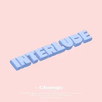 #1 Change by Interlude