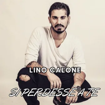 Si perdesse a te by Lino Calone