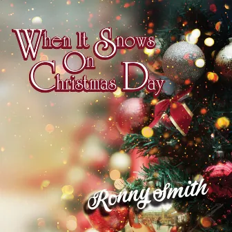 When It Snows on Christmas Day by Ronny Smith