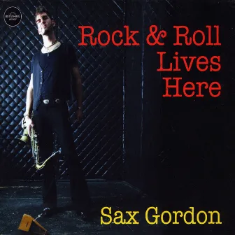 Rock & Roll Lives Here by Sax Gordon