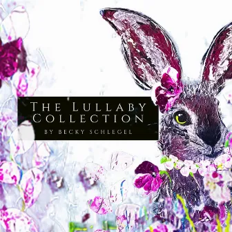 The Lullaby Collection by Becky Schlegel