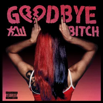 Goodbye Bitch by K.Wasabi