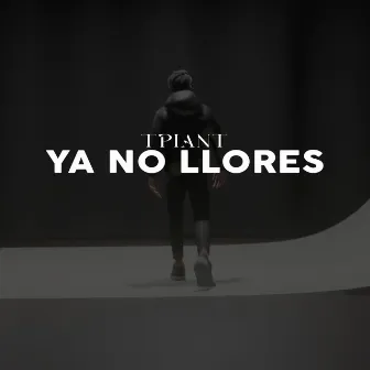 Ya No Llores by TPiant