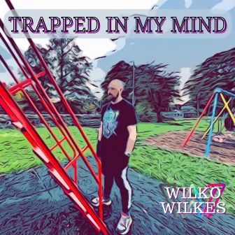 Trapped in My Mind by Wilko Wilkes