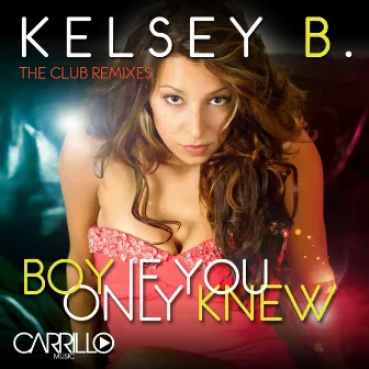 Boy If You Only Knew -The Club Remixes by Kelsey B