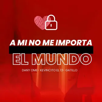 A mi no me importa el Mundo by Gatillo