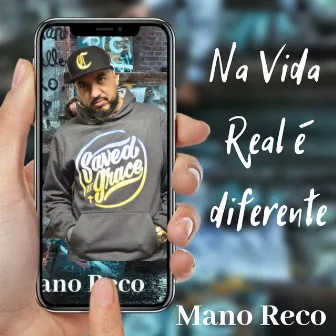 Na Vida Real É Diferente by Mano Reco