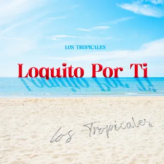 Loquito por Ti by Los Tropicales