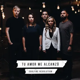 Tu Amor Me Alcanzó by Soulfire Revolution