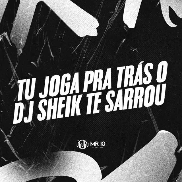 TU JOGA PRA TRÁS O DJ SHEIK TE SARROU