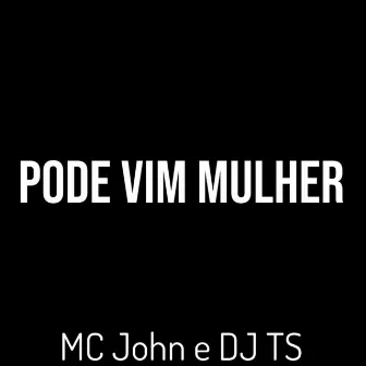 Pode Vim Mulher by DJ TS