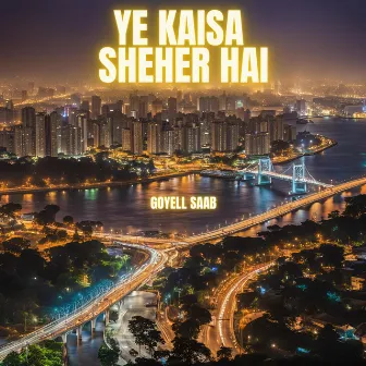 Ye Kaisa Sheher Hai by Goyell Saab