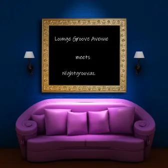 Lounge Groove Avenue Meets Nightgroovaz by Lounge Groove Avenue