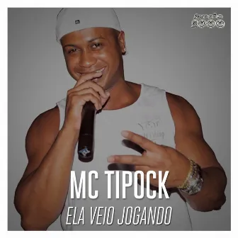 Ela Veio Jogando by Mc Tipock