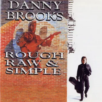 Rough, Raw & Simple by Danny Brooks