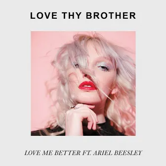 Love Me Better by Love Thy Brother