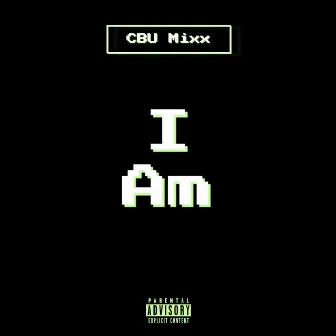 I AM by CBU Mixx