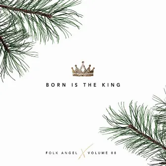 Born Is The King - Christmas Songs, Vol. 8 by Folk Angel