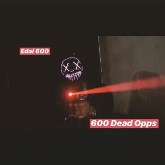 600 Dead Opps by Edai 600