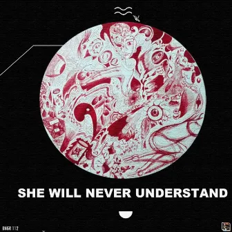 She Will Never Understand by Smile Graft