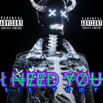 I need you by Lil Yumy