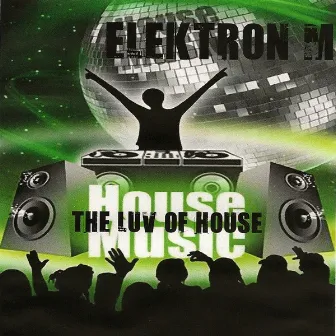 The Luv of House by ELEKTRON M