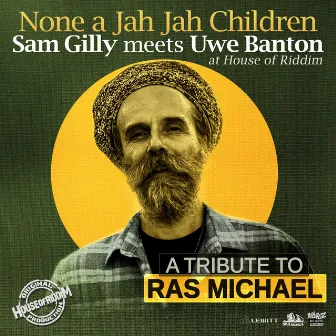 None a Jah Jah Children ( A Tribute to Ras Michael) by Uwe Banton