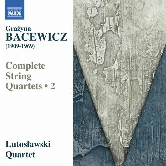 Bacewicz: Complete String Quartets, Vol. 2 by Grażyna Bacewicz