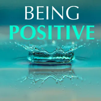 Being Positive: Happiness Music Therapy, Joy to the World, Serenity & Tranquillity for Positive Thinking Everyday by Winter Solstice