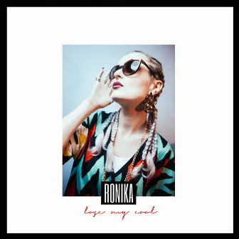 Lose My Cool (Deluxe Edition) by Ronika