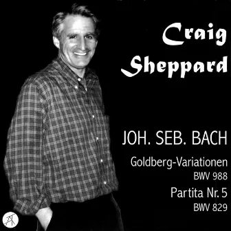 Johann Sebastian Bach: Goldberg Variations, BWV 988; Paritta No. 5, BWV 829 by Craig Sheppard