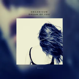 Dream of You by Organicum