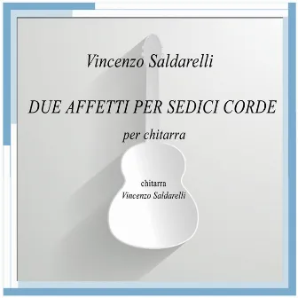 Saldarelli: Due Affetti per Sedici Corde by Vincenzo Saldarelli