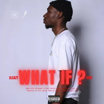 What If (Freestyle) by Sleazy Vert