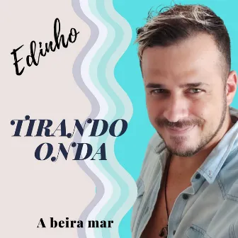 TIRANDO ONDA by Edinho