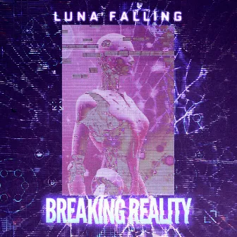 Breaking Reality by Luna Falling