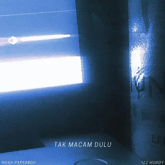 Tak Macam Dulu (Sped Up) by Noah Paperboii