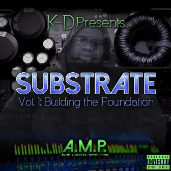 K-D Presents Substrate Vol.1 Building The Foundation by K-D