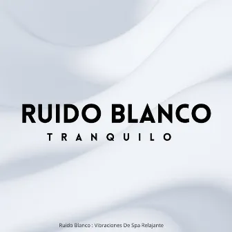 Ruido Blanco Tranquilo: Vibraciones De Spa Relajante by 