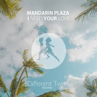 I Need Your Love by Mandarin Plaza