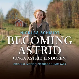 Becoming Astrid / Unga Astrid Lindgren (Original Motion Picture Soundtrack) by Nicklas Schmidt