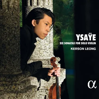 Ysaÿe: Six Sonatas for Solo Violin by Kerson Leong