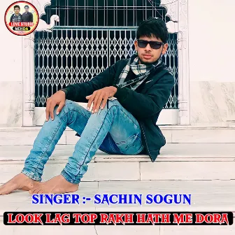 Look Lag Top Rakh Hath Me Dora by Sachin Sogun