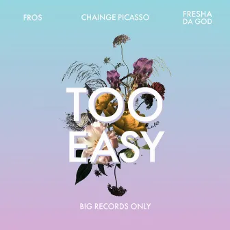 Too Easy by Chainge Picasso