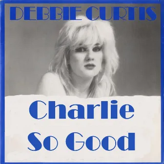 Charlie so Good (feat. The Gangsters of the Groove) by Debbie Curtis